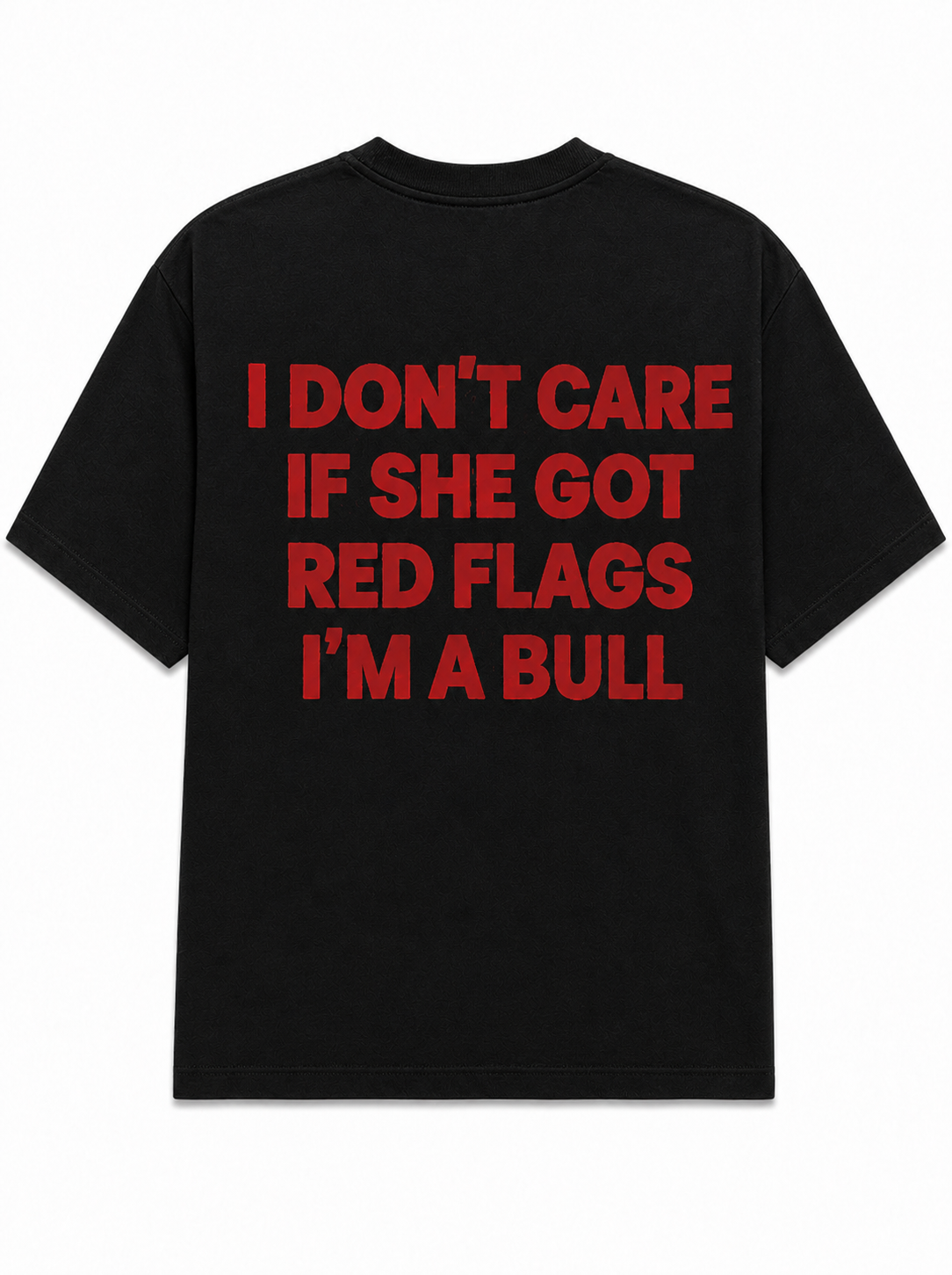 I don't care if she got red flags i'm a bull