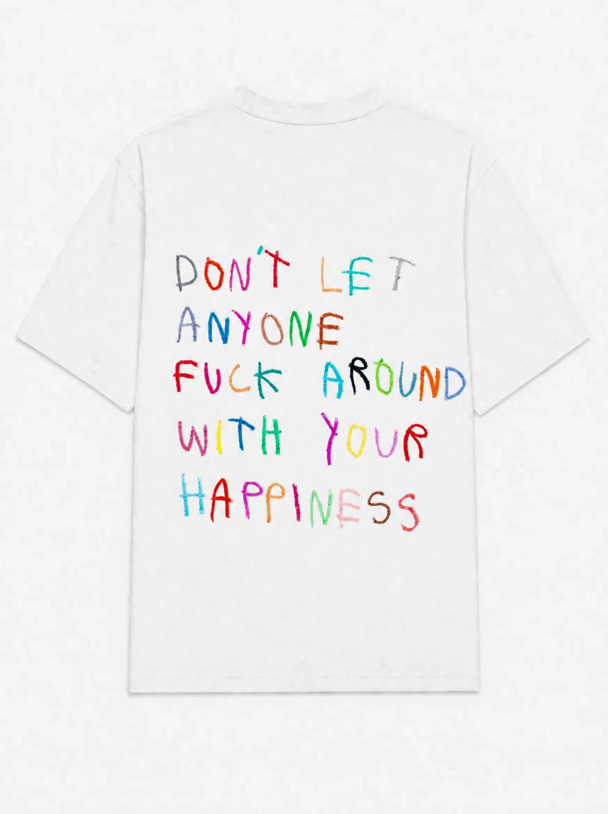 Don't let anyone fuck around with your happiness