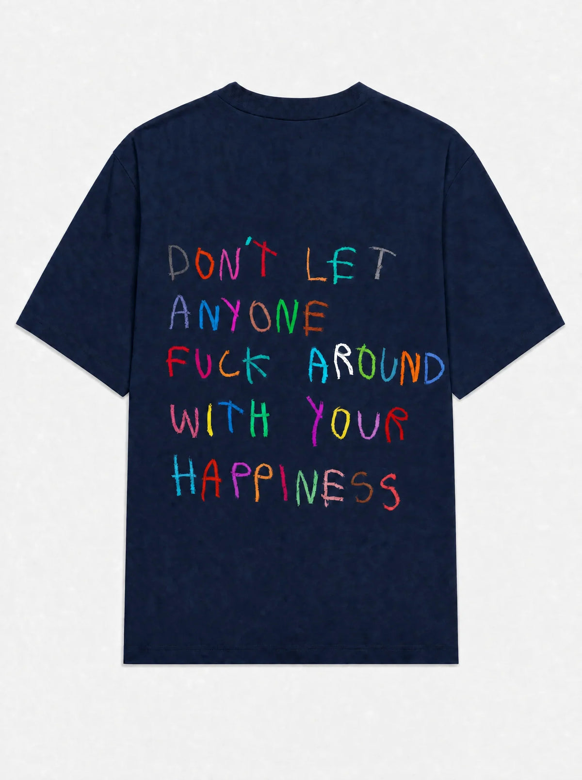 Don't let anyone fuck around with your happiness